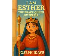 I am Esther: The Brave Queen of Persia (Legends for Little Leaders)