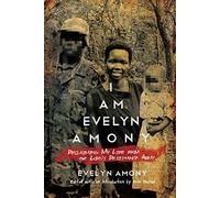 I Am Evelyn Amony: Reclaiming My Life from the Lord's Resistance Army (Women in Africa and the Diaspora)