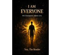 I AM EVERYONE: One consciousness, Infinite Lives. (The Watcher)
