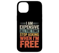 I Am Expensive All The Time Stop Asking When I'm Free Case for iPhone 14 Plus
