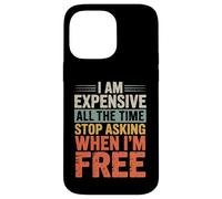 I Am Expensive All The Time Stop Asking When I'm Free Case for iPhone 14 Pro Max
