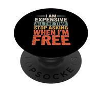 I Am Expensive All The Time Stop Asking When I'm Free PopSockets Adhesive PopGrip