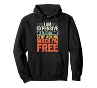I Am Expensive All The Time Stop Asking When I'm Free Pullover Hoodie