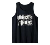 I Am Extremely Intoxicated and Have A Gun in My Waistband Tank Top