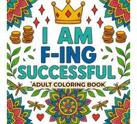I AM F-ING SUCCESSFUL: Coloring Book for Stress Relief and Relaxation | Meditate Through Coloring | Adult Cuss Words Coloring Book