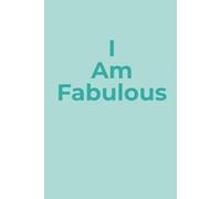 I Am Fabulous: A Notebook to Remind You How Fabulous You Already Are