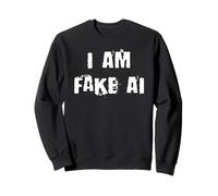 I Am Fake Ai Sweatshirt