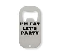 I Am Fat Let's Party Stainless Steel Bottle Opener Silver