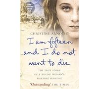 I am fifteen and I do not want to die: The True Story of a Young Woman’s Wartime Survival