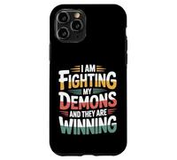 I Am Fighting My Demons And They Are Winning - Case for iPhone 11 Pro