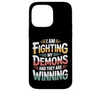 I Am Fighting My Demons And They Are Winning - Case for iPhone 14 Pro Max