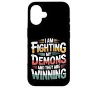 I Am Fighting My Demons And They Are Winning - Case for iPhone 16
