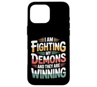 I Am Fighting My Demons And They Are Winning - Case for iPhone 16 Pro Max