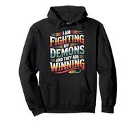 I Am Fighting My Demons And They Are Winning |- Pullover Hoodie