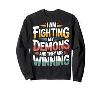 I Am Fighting My Demons And They Are Winning - Sweatshirt