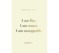 I am fire, I am water, I am unstoppable.: A Divine Feminine Empowerment Journal for Women, Self-Love, Confidence & Personal Growth