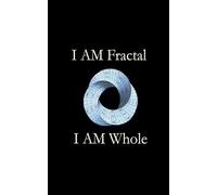 I AM Fractal · I AM Whole: A Reflective Journal to Connect the Dots