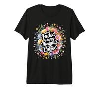 I Am Fueled By Happy Thoughts and Coffee Caffeine - Premium T-Shirt