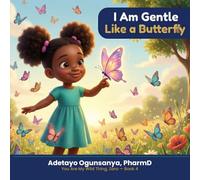 I Am Gentle Like a Butterfly: An Affirmation Book for Kids Ages 3-7 About Emotions, Kindness, and Self-Compassion: 4 (You Are My Wild Thing, Zara)