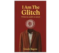 I Am Glitch: Written By And For An Outcast