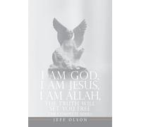 I AM God, I AM Jesus, I Am Allah, The Truth Will Set You Free: The Complete Series