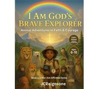 I Am God’s Brave Explorer: Animal Adventures in Faith & Courage: Faith-Based Coloring & Activity Book for Kids Ages 6-10 (I Am Affirmed Series by JCReignsone)