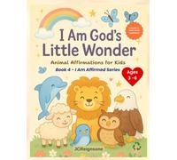 I Am God’s Little Wonder: Animal Affirmations for Kids (I Am Affirmed Series by JCReignsone)