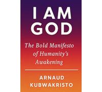 I AM GOD: The Bold Manifesto of Humanity’s Awakening (The Kingdom Within Trilogy)