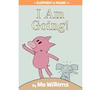 I Am Going!-An Elephant and Piggie Book: 11
