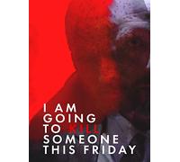 I Am Going To Kill Someone This Friday