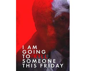 I Am Going To Kill Someone This Friday