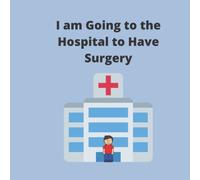 I am Going to the Hospital to Have Surgery: Featuring a boy character