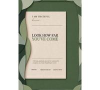 I Am Grateful, Because... Look How Far You've Come: A 90-Day Gratitude Journal for Noticing the Progress You Keep Forgetting to Count
