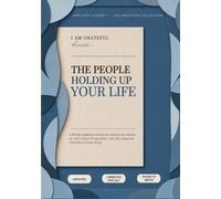 I am Grateful, because.... THE PEOPLE HOLDING UP YOUR LIFE: A 90-Day Gratitude Journal for Noticing Who Shows Up, Who Makes Things Easier, and Who Deserves More Than a Heart Emoji