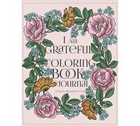 I Am Grateful Coloring Book and Journal: A Gratitude Journal for Women with Prompts: 90-day Happiness: 12 Positive Affirmations to Color