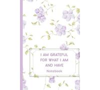 I am Grateful for What I am and Have: Inspirational Lilac Floral Notebook to Write for Women