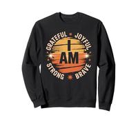 I am Grateful Joyful Strong Brave | Positive Affirmation Sweatshirt