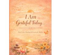 I Am Grateful Today...: Find Calm, Healing & Gratitude Within