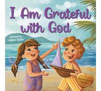 I Am Grateful with God: A Kids’ Story About Gratitude and Appreciation for Children Ages 4-8 (With God I am Books)