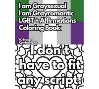 I Am Graysexual/Grayromantic: An LGBT+ Affirmation Coloring Book: 40 Uplifting Pages to Color for Pride and Self-Love (Queer Affirmation Coloring Books)