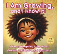 "I AM GROWING AND I KNOW IT": "Growing Up Strong: A Story of Discovery and Self Confidence for Kids"