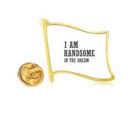 I Am Handsome In The Dream Golden Metal Flag Lapel Pin Badge