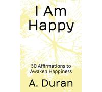 I Am Happy: 50 Affirmations to Awaken Happiness