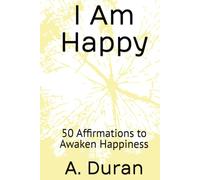 I Am Happy: 50 Affirmations to Awaken Happiness