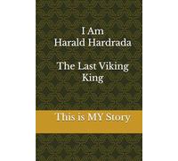 I Am Harald Hardrada The Last Viking King: This is MY story (The Vikings Saga We Lost)