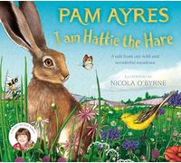 I am Hattie the Hare: A Tale from our Wild and Wonderful Meadows: 2 (Pam Ayres' Animal Stories, 2)