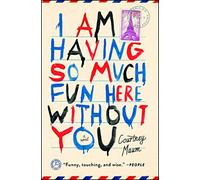 I Am Having So Much Fun Here Without You: A Novel