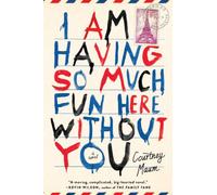 I Am Having So Much Fun Here Without You: A Novel