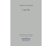 "I am He": The Interpretation of 'ANI HU' in Jewish and Early Christian Literature: 113 (Wissenschaftliche Untersuchungen zum Neuen Testament 2. Reihe)