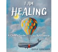 I Am Healing : A Child's Guide to Resilience